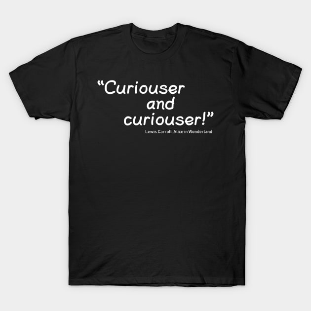 Curiouser and Curiouser T-Shirt by PeppermintClover